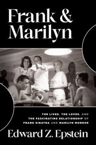 Title: Frank & Marilyn: The Lives, the Loves, and the Fascinating Relationship of Frank Sinatra and Marilyn Monroe, Author: Edward Z. Epstein