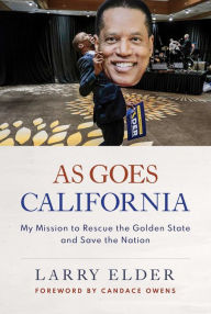 Download books from google books online for free As Goes California: My Mission to Rescue the Golden State and Save the Nation by Larry Elder, Candace Owens