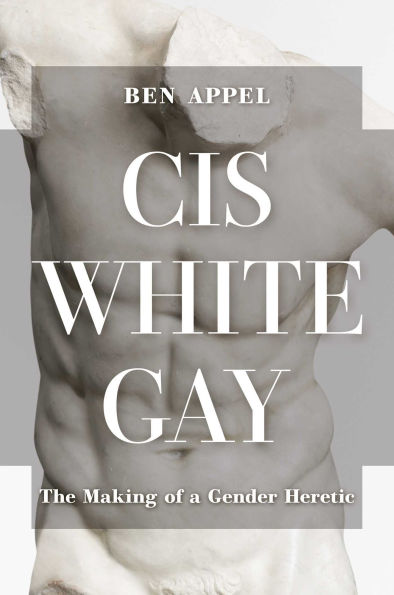 Cis White Gay: The Making of a Gender Heretic