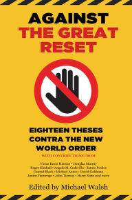 Free online ebooks downloads Against the Great Reset: Eighteen Theses Contra the New World Order (English Edition) RTF by Michael Walsh, Michael Walsh