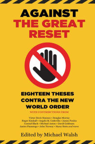 Free computer ebook download pdf Against the Great Reset: Eighteen Theses Contra the New World Order 9781637586303 DJVU ePub FB2