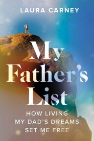 My Father's List: How Living My Dad's Dreams Set Me Free