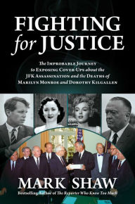 Fighting for Justice: The Improbable Journey to Exposing Cover-Ups about the JFK Assassination and the Deaths of Marilyn Monroe and Dorothy Kilgallen