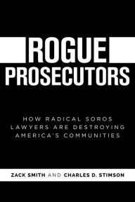 Rogue Prosecutors: How Radical Soros Lawyers Are Destroying America's Communities