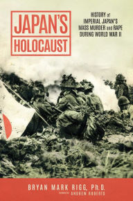Google books ebooks free download Japan's Holocaust: History of Imperial Japan's Mass Murder and Rape During World War II 9781637586884 by Bryan Mark Rigg Ph.D., Andrew Roberts 