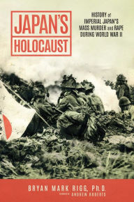 Android bookstore download Japan's Holocaust: History of Imperial Japan's Mass Murder and Rape During World War II 9781637586884 by Bryan Mark Rigg Ph.D., Andrew Roberts in English CHM