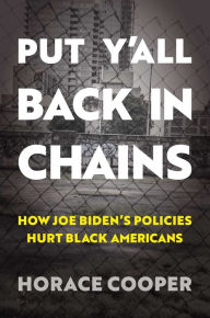 Pdf download e book Put Y'all Back in Chains: How Joe Biden's Policies Hurt Black Americans (English Edition)