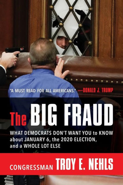 The Big Fraud: What Democrats Don't Want You to Know about January 6, the 2020 Election, and a Whole Lot Else: