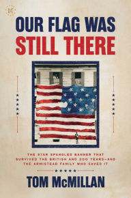 Epub free books download Our Flag Was Still There: The Star Spangled Banner that Survived the British and 200 Years-And the Armistead Family Who Saved It iBook in English 9781637587331