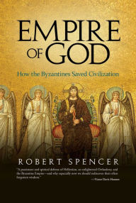 Downloading free ebooks to nook Empire of God: How the Byzantines Saved Civilization by Robert Spencer
