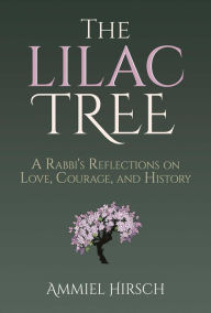 Forum ebook downloads The Lilac Tree: A Rabbi's Reflections on Love, Courage, and History by Ammiel Hirsch, Ammiel Hirsch 9781637587461 English version RTF DJVU