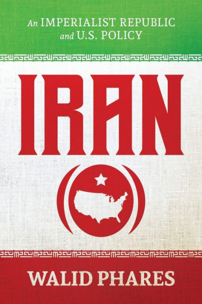 Iran: An Imperialist Republic and U.S. Policy: