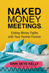 Download book from google mac Naked Money Meetings: Ending Money Fights with Your Partner Forever by Erin Skye Kelly 9781637587799