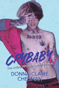 Title: Crybaby: The Artists Who Shaped Emo Rap, Author: Donna-Claire Chesman