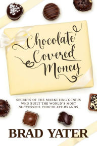 Free audiobook to download Chocolate Covered Money: Secrets of the Marketing Genius Who Built the World's Most Successful Chocolate Brands (English Edition) by Brad Yater  9781637588079