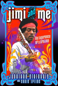 Free mobi downloads books Jimi and Me: The Experience of a Lifetime in English MOBI DJVU CHM by Jonathan Stathakis, Chris Epting