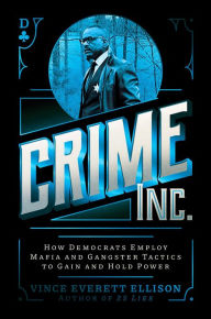 Free download txt ebooks Crime Inc.: How Democrats Employ Mafia and Gangster Tactics to Gain and Hold Power MOBI RTF