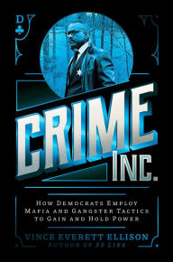 Best forum to download free ebooks Crime Inc.: How Democrats Employ Mafia and Gangster Tactics to Gain and Hold Power 9781637588161