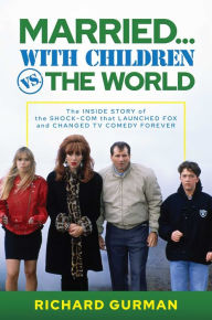 e-Books collections Married. With Children vs. the World: The Inside Story of the Shock-Com that Launched FOX and Changed TV Comedy Forever English version 9781637588314  by Richard Gurman