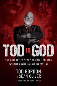 Ebooks for iphone free download Tod is God: The Authorized Story of How I Created Extreme Championship Wrestling 9781637588666 by Tod Gordon, Sean Oliver, Tod Gordon, Sean Oliver