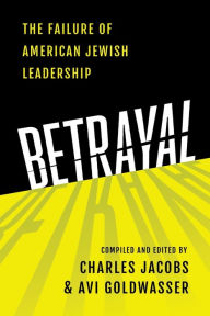 Title: Betrayal: The Failure of American Jewish Leadership:, Author: Charles Jacobs