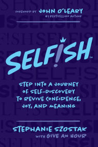 Android ebook free download Selfish: Step Into a Journey of Self-Discovery to Revive Confidence, Joy, and Meaning