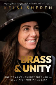 Free pdf books downloading Brass & Unity: One Woman's Journey Through the Hell of Afghanistan and Back English version PDF DJVU 9781637588918