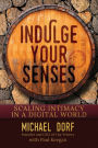 Indulge Your Senses: Scaling Intimacy in a Digital World: