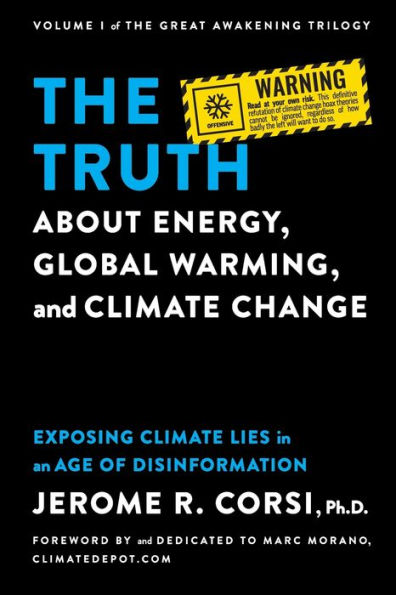 The Truth about Energy, Global Warming, and Climate Change: Exposing Climate Lies in an Age of Disinformation: