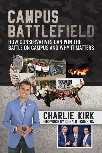 Campus Battlefield: How Conservatives Can WIN the Battle on Campus and Why It Matters: