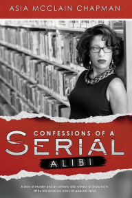 Title: Confessions of a Serial Alibi, Author: Asia McClain Chapman