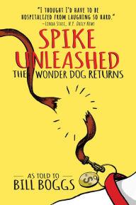 Downloading free audio books Spike Unleashed: The Wonder Dog Returns: As told to Bill Boggs