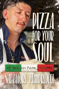 Free download books online for kindle Pizza for Your Soul: My Sicilian Family Recipes 9781637589915 CHM by Salvatore Mandreucci