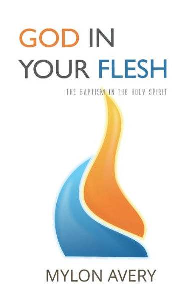 God Your Flesh: The Baptism Holy Spirit