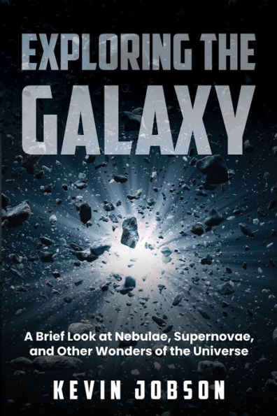 Exploring the Galaxy: A Brief Look at Nebulae, Supernovae, and Other Wonders of the Universe