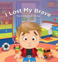 Title: I Lost My Brave: The Truth Comes Out About Bradley, Author: Sir Rhymesalot