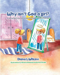 Title: Why Isn't God a Girl: A Young Girl's Journey to See the Image of God in Herself, Author: Rev. Diana Wilcox