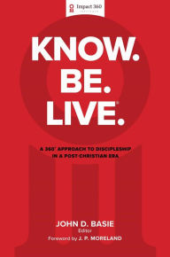 Know. Be. Live.®: A 360 Degree Approach to Discipleship in a Post-Christian Era