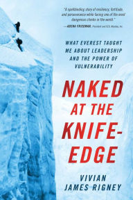 Download ebooks free pdf ebooks Naked at the Knife-Edge: What Everest Taught Me about Leadership and the Power of Vulnerability by  9781637630778