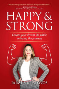 Download ebay ebook free Happy and Strong: Create Your Dream Life while Enjoying the Journey  9781637630822 English version by Jaime Villalovos