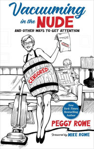Ebook gratis download portugues Vacuuming in the Nude: And Other Ways to Get Attention by Peggy Rowe, Mike Rowe, Peggy Rowe, Mike Rowe