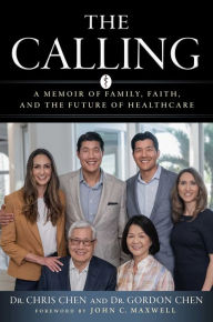 Title: The Calling: A Memoir of Family, Faith, and the Future of Healthcare, Author: Christopher Chen
