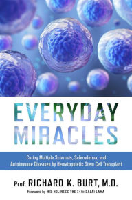 Title: Everyday Miracles: Curing Multiple Sclerosis, Scleroderma, and Autoimmune Diseases by Hematopoietic Stem Cell Transplant, Author: Dr. Richard Burt