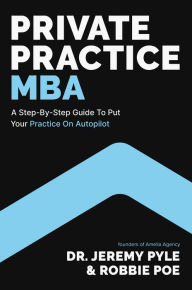 Title: Private Practice MBA: A Step-by-Step Guide to Put Your Practice on Autopilot, Author: Jeremy Pyle
