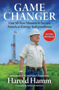 Free ebook downloads on google Game Changer: Our Fifty-Year Mission to Secure America's Energy Independence by Harold Hamm, Mike Pompeo, Harold Hamm, Mike Pompeo iBook