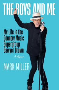 Download books pdf format The Boys and Me: My Life in the Country Music Supergroup Sawyer Brown RTF 9781637632017 by Mark Miller, Kurt Warner, Robert Noland in English