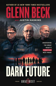 Free downloads of ebooks for kindle Dark Future: Uncovering the Great Reset's Terrifying Next Phase by Glenn Beck, Justin Trask Haskins, Kendal, Glenn Beck, Justin Trask Haskins, Kendal (English literature)