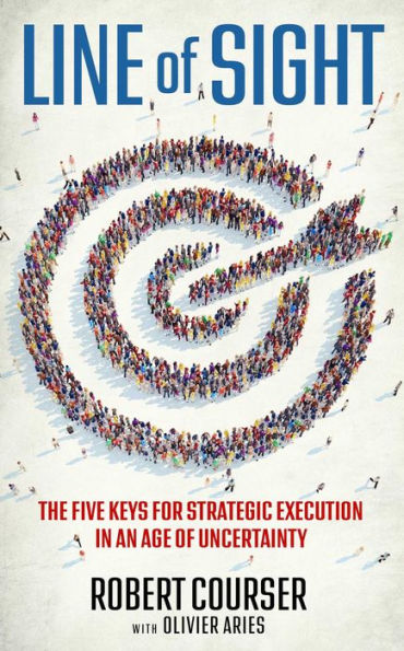 Line of Sight: The Five Keys for Strategic Execution in an Age of Uncertainty