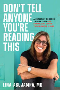 Free ebooks for download Don't Tell Anyone You're Reading This: A Christian Doctor's Thoughts on Sex, Shame, and Other Troublesome Issues