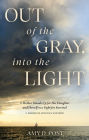 Out of the Gray, into the Light: A Mother Stands Up for Her Daughter and Herself in a Fight for Survival-A Memoir of Advocacy and Hope